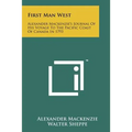 First Man West: Alexander MacKenzie's Journal of His Voyage to the Pacific Coast of Canada in 1793 - Paperback