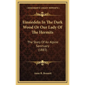 Einsiedeln In The Dark Wood Or Our Lady Of The Hermits: The Story Of An Alpine Sanctuary (1883) - Hardcover