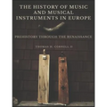 The History of Music and Musical Instruments in Europe: Prehistory Through the Renaissance - Paperback