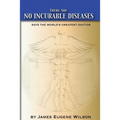 There Are No Incurable Diseases: Says The World's Greatest Doctor - Paperback