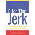 Ditch That Jerk: Dealing with Men Who Control and Abuse Women - Paperback