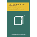 The Civil War In The Northwest: Nebraska, Wisconsin, Iowa, Minnesota, And The Dakotas - Hardcover