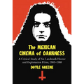 The Mexican Cinema of Darkness: A Critical Study of Six Landmark Horror and Exploitation Films, 1969-1988 - Paperback