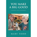 You Make A Big Good: A Journey with Alzheimer's - Paperback
