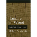 Empire in Wood: A History of the Carpenters' Union - Paperback