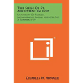 The Siege Of St. Augustine In 1702: University Of Florida Monographs, Social Sciences, No. 3, Summer, 1959 - Paperback