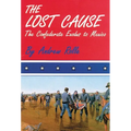 The Lost Cause: The Confederate Exodus to Mexico - Paperback