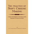 The Practice of Soft Cheesemaking - A Guide to the Manufacture of Soft Cheese and the Preparation of Cream for the Market: Read Country Book - Hardcover