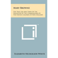Mary Browne: The True Life And Times Of The Daughter Of The Commissioner Of The United Colonies Of New England - Hardcover