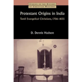 Protestant Origins in India: Tamil Evangelical Christians, 1706-1835 - Paperback