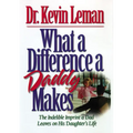 The What a Difference a Daddy Makes: The Lasting Imprint a Dad Leaves on His Daughter's Life - Paperback