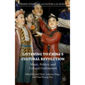 Listening to China's Cultural Revolution: Music, Politics, and Cultural Continuities - Hardcover