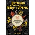 Herbolario de la Senda de Los Venenos: Hierbas Nocivas, Solanáceas Medicinales Y Enteógenos Rituales - Paperback