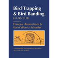 Bird Trapping and Bird Banding: A Handbook for Trapping Methods All over the World - Hardcover