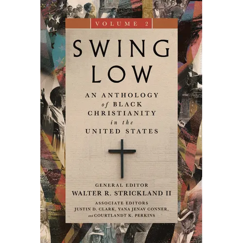 Swing Low, Volume 2: An Anthology of Black Christianity in the United States Volume 2 - Hardcover