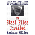 The Stasi Files Unveiled: Guilt and Compliance in a Unified Germany - Paperback