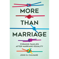 More Than Marriage: Forming Families After Marriage Equality - Paperback