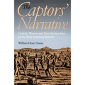 The Captors' Narrative: Catholic Women and Their Puritan Men on the Early American Frontier - Paperback
