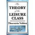 The Theory of the Leisure Class - Hardcover