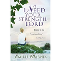I Need Your Strength, Lord: Resting in the Promises of God's Faithfulness - Paperback