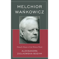 Melchior Wankowicz: Poland's Master of the Written Word - Paperback