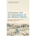 Calvinism and the Emergence of the Modern World - Paperback