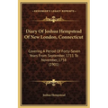 Diary Of Joshua Hempstead Of New London, Connecticut: Covering A Period Of Forty-Seven Years From September, 1711 To November, 1758 (1901) - Hardcover
