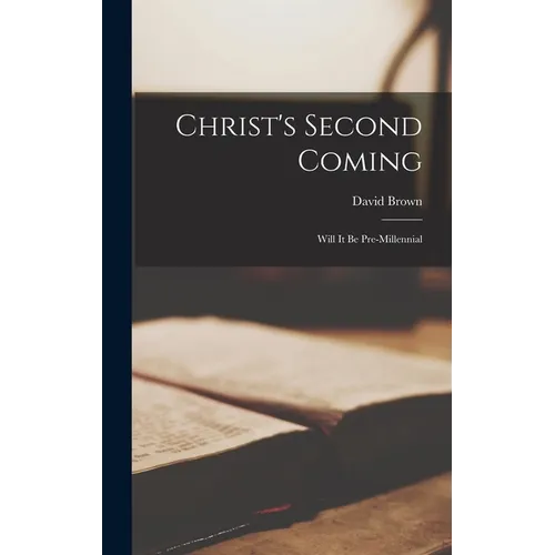 Christ's Second Coming: Will it be Pre-millennial - Hardcover