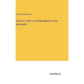 Advice to a Wife, on the Management of her Own Health - Hardcover