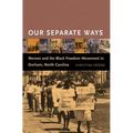 Our Separate Ways: Women and the Black Freedom Movement in Durham, North Carolina - Paperback