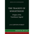The Tragedy of Knighthood: Origins of the Tannhäuser-legend - Paperback