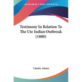 Testimony In Relation To The Ute Indian Outbreak (1880) - Paperback