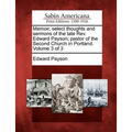 Memoir, select thoughts and sermons of the late Rev. Edward Payson, pastor of the Second Church in Portland. Volume 3 of 3 - Paperback