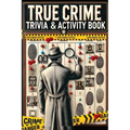 The Ultimate True Crime Trivia and Activity Book: Explore Cases and Criminal Profiles in a Captivating Collection for Fans of All Ages and Occasions - Paperback