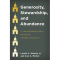 Generosity, Stewardship, and Abundance: A Transformational Guide to Church Finance - Hardcover