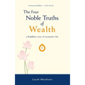 The Four Noble Truths of Wealth: A Buddhist View of Economic Life - Paperback