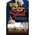 Why You Better Call Saul: What Our Favorite TV Lawyer Says About Life, Love, and Scheming Your Way to Acquittal and a Large Cash Payout - Paperback