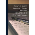 Dimple-based Pottery From Central Kavirondo, Kenya Colony - Paperback