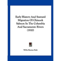 Early History And Seaward Migration Of Chinook Salmon In The Columbia And Sacramento Rivers (1920) - Paperback
