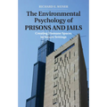 The Environmental Psychology of Prisons and Jails: Creating Humane Spaces in Secure Settings - Paperback