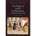The Origins of Jewish Secularization in Eighteenth-Century Europe - Hardcover