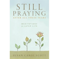 Still Praying After All These Years: Meditations for Later Life - Paperback