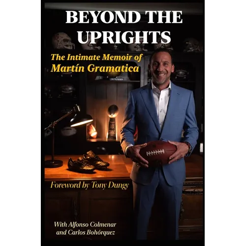 Beyond the Uprights: The Intimate Memoir of Martín Gramática - Paperback