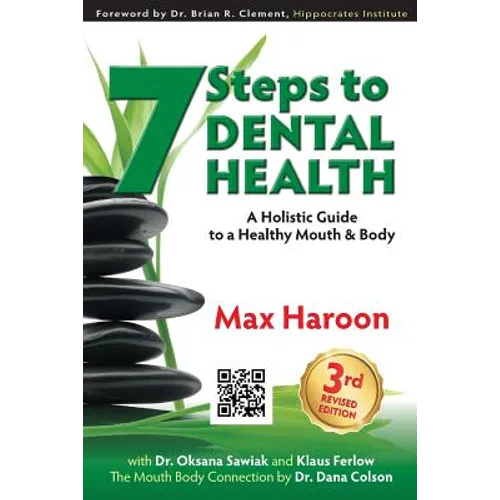 7 Steps to Dental Health: A Holistic Guide to a Healthy Mouth and Body - Paperback