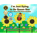 I'm Just Dying to Be Queen Bee - Paperback