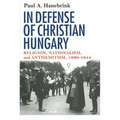 In Defense of Christian Hungary - Hardcover