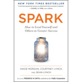 Spark: How to Lead Yourself and Others to Greater Success - Paperback