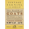 The Health of Goats - With Information on Diagnosis, Treatment and General Care of Goats - Paperback