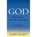 God Will Always Be There For You: a Daily Guide to Christian Inspirational Living - Paperback