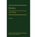 Eroïca: The Quest for Oil in Indonesia (1850-1898) - Hardcover